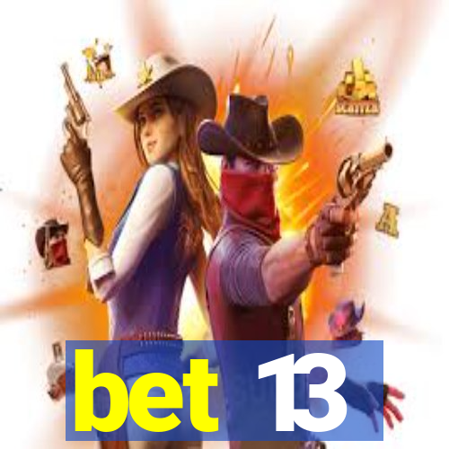 bet 13